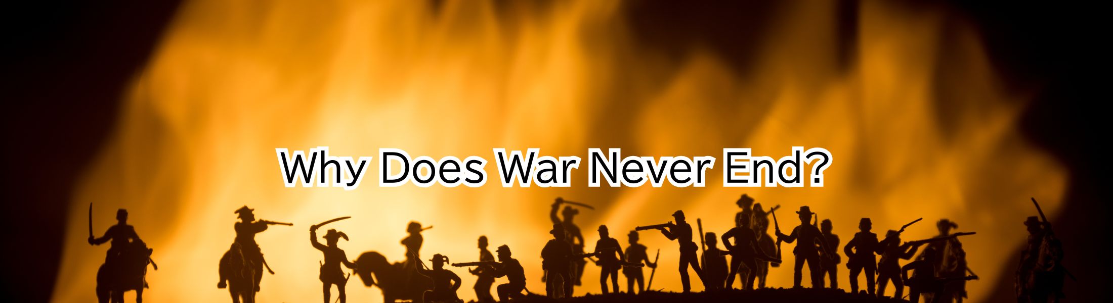 Why Does War Never End?